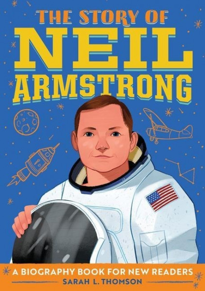 The Story of Neil Armstrong: A Biography Book for New Readers