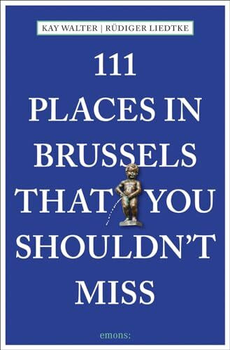 111 Places in Brussels That You Shouldn't Miss (111 Places in .... That You Must Not Miss)