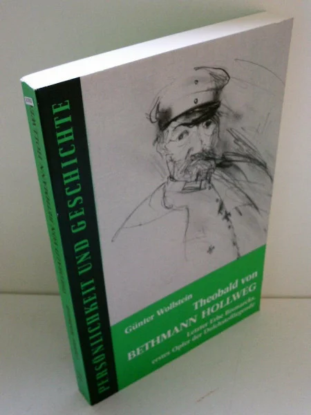 Theobald von Bethmann Hollweg: Letzter Erbe Bismarcks, erstes Opfer der Dolchstosslegende (Persönlichkeit und Geschichte: Biographische Reihe)