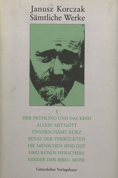 Sämtliche Werke, 16 Bde. u. Erg.-Bd., Bd.5, Der Frühling und das Kind; Allein mit Gott; Unverschämt kurz: Senat der Verrückten; Die Menschen sind gut; ... (Janusz Korczak: Sämtliche Werke, Band 5)