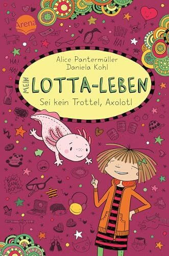 Mein Lotta-Leben (21). Sei kein Trottel, Axolotl: Bestsellerreihe mit Lesegarantie: lustiger Comicroman über Freundschaft ab 9