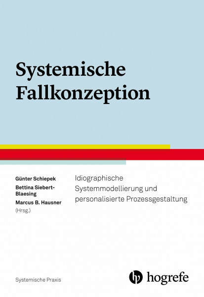 Systemische Fallkonzeption: Idiographische Systemmodellierung und personalisierte Prozessgestaltung (Systemische Praxis)