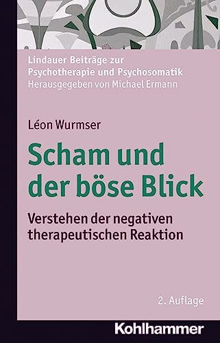 Scham und der böse Blick: Verstehen der negativen therapeutischen Reaktion (Lindauer Beiträge zur Psychotherapie und Psychosomatik)