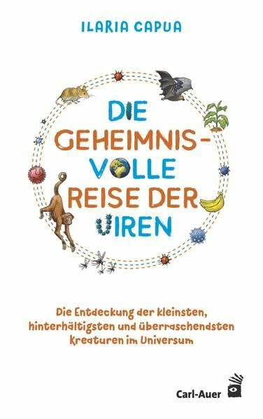 Die geheimnisvolle Reise der Viren: Die Entdeckung der kleinsten, hinterhältigsten und überraschendsten Kreaturen im Universum (Carl-Auer Kids)