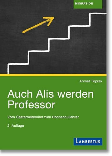 Auch Alis werden Professor: Vom Gastarbeiterkind zum Hochschullehrer