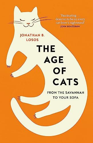 The Age of Cats: From the Savannah to Your Sofa, the secret life and evolutionary history of the cat