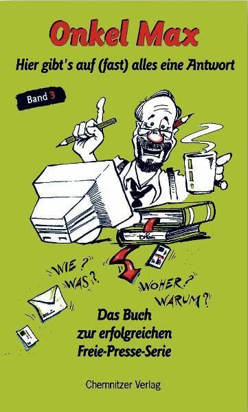 Onkel Max: Hier gibt's auf (fast) alles eine Antwort; Band 3: Wieso, weshalb, warum? Hier gibts auf (fast) alles eine Antwort. Das Buch zur erfolgreichen Freie-Presse-Serie