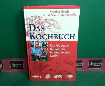 Das Kochbuch: Die 700 besten Rezepte der internationalen Küche