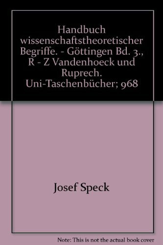Handbuch wissenschaftstheoretischer Begriffe. - Göttingen Bd. 3., R - Z Vandenhoeck und Ruprech. Uni-Taschenbücher; 968