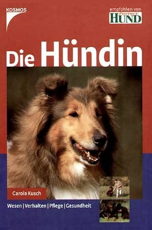 Die Hündin: Wesen - Verhalten - Pflege - Gesundheit