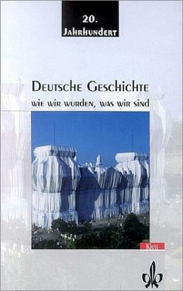 Deutsche Geschichte: Wie wir wurden, was wir sind 2. Das 20. Jahrhundert: Klasse 11-13