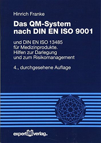 Das QM-System nach DIN EN ISO 9001: und DIN EN ISO 13485 für Medizinprodukte. Hilfen zur Darlegung und zum Risikomanagement (Reihe Technik)