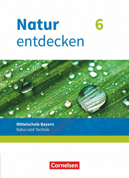 Natur entdecken - Neubearbeitung - Natur und Technik - Mittelschule Bayern 2017 - 6. Jahrgangsstufe: Schulbuch (Natur entdecken - Neubearbeitung, Mittelschule Bayern 2017, 6. Jahrgangsstufe)