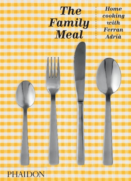 The Family Meal: Home Cooking with Ferran Adrià
