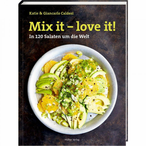 Mix it - love it!: In 120 Salaten um die Welt