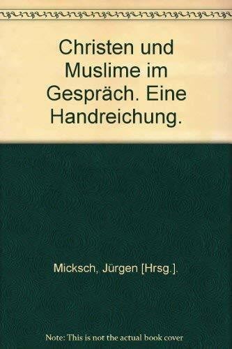 Christen und Muslime im Gespräch. Eine Handreichung