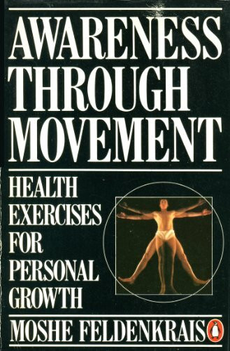 Awareness Through Movement: Health Exercises For Personal Growth