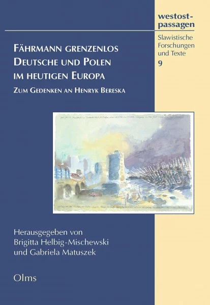 Fährmann grenzenlos. Deutsche und Polen im heutigen Europa: Zum Gedenken an Henryk Bereska. (westostpassagen - Slawistische Forschungen und Texte)