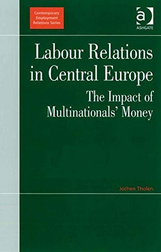 Labour Relations in Central Europe: The Impact of Multinationals' Money (Contemporary Employment Relations)