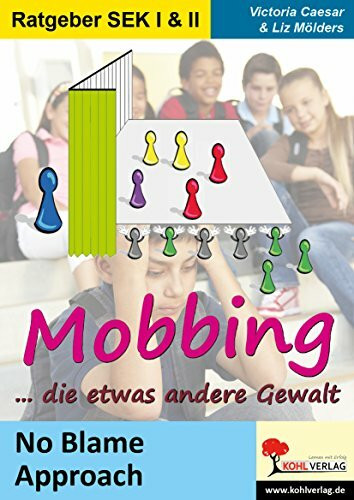 Mobbing ... die etwas andere Gewalt: No Blame Approach in Schule und Jugendarbeit: No Blame Approach in Schule und Jugendarbeit. Ab 12 Jahren