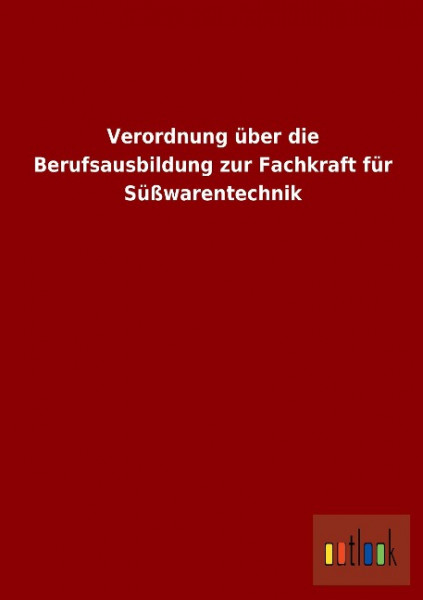 Verordnung über die Berufsausbildung zur Fachkraft für Süßwarentechnik