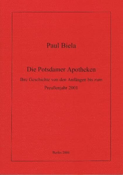 Die Potsdamer Apotheken: Ihre Geschichte von den Anfängen bis zum Preußenjahr 2001