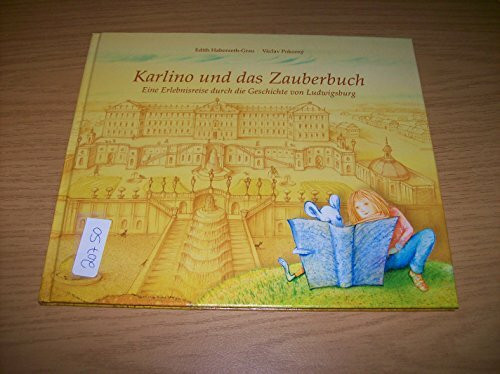 Karlino und das Zauberbuch: Eine Erlebnisreise durch die Geschichte von Ludwigsburg