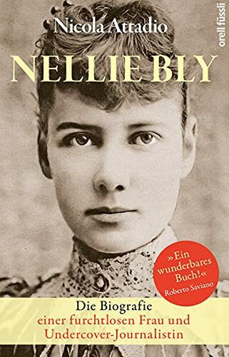 Nellie Bly: Die Biografie einer furchtlosen Frau und Undercover-Journalistin