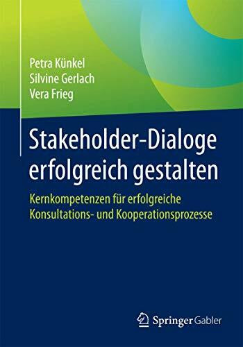 Stakeholder-Dialoge erfolgreich gestalten: Kernkompetenzen für erfolgreiche Konsultations- und Kooperationsprozesse