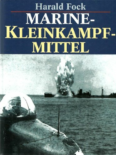 Marine Kleinkampfmittel. Bemannte Torpedos, Klein-U-Boote, Klein-Schnellboote, Sprengboote