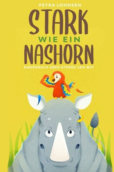 Stark wie ein Nashorn: Kinderbuch über Stärke und Mut (Geschenkidee für Mädchen und Jungs)