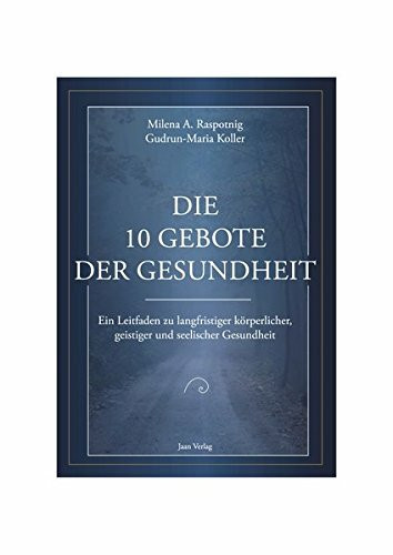 Die 10 Gebote der Gesundheit: Ein Leitfaden zu langfristiger körperlicher, geistiger und seelischer Gesundheit