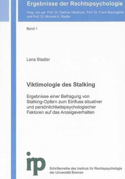 Viktimologie des Stalking: Ergebnisse einer Befragung von Stalking-Opfern zum Einfluss situativer und persönlichkeitspsychologischer Faktoren auf das ... (Ergebnisse der Rechtspsychologie)