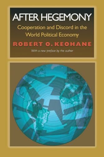 After Hegemony: Cooperation and Discord in the World Political Economy (Princeton Classic Editions)