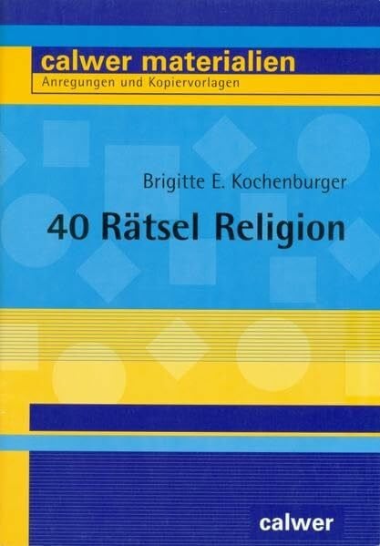 40 Rätsel Religion (Calwer Materialien: Modelle für den Religionsunterricht. Anregungen und Kopiervorlagen)