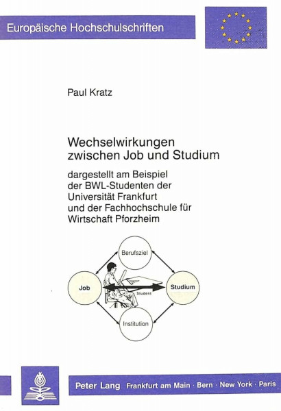 Wechselwirkungen zwischen Job und Studium: dargestellt am Beispiel der BWL-Studenten der Universität Frankfurt und der Fachhochschule für Wirtschaft ... / Série 5: Sciences économiques, Band 923)