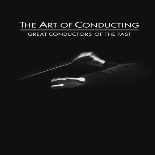 The Art of Conducting - Great Conductors of the Past - Die Kunst des Dirigierens