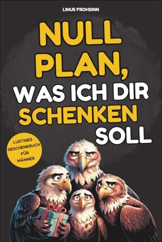 Null Plan, was ich dir schenken soll: Das lustige Geschenkbuch für Männer, die schon alles haben. Randvoll mit kuriosen Fakten, unnützem Wissen und knackigen Rätseln
