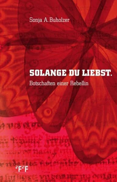 Solange du liebst: Botschaften einer Rebellin