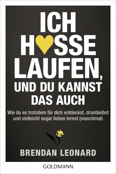 Ich hasse Laufen, und du kannst das auch: Wie du es trotzdem für dich entdeckst, dranbleibst und vielleicht sogar lieben lernst (manchmal)