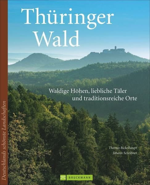 Thüringer Wald: Waldige Höhen, liebliche Täler und traditionsreiche Orte (Deutschlands schönste Landschaften)