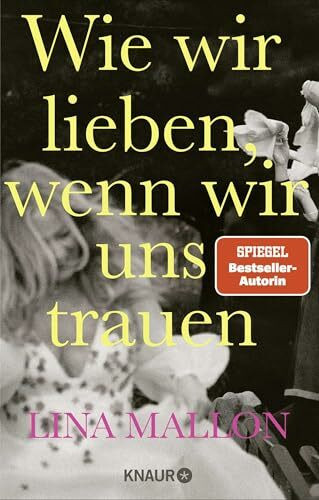 Wie wir lieben, wenn wir uns trauen: Was kommt eigentlich nach der Hochzeit? Ein Erfahrungsbericht der Bestsellerautorin