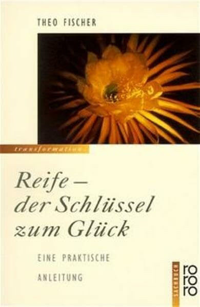 Reife - der Schlüssel zum Glück. Eine praktische Anleitung