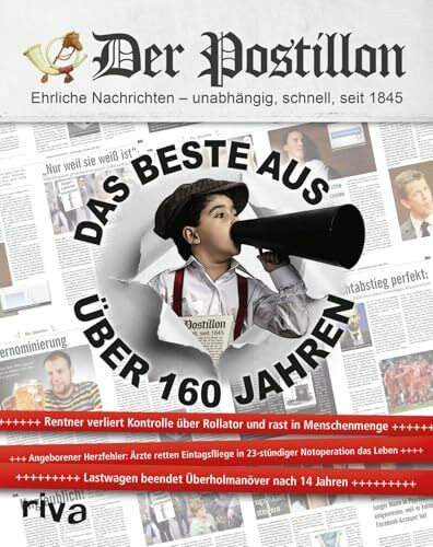 Der Postillon: Das Beste Aus Über 160 Jahren: Das Beste aus über 160 Jahren | Jahrbuch des beliebten Online-Satire-Magazins. Lustiges Geschenk für Männer und Frauen zu Geburtstag, Weihnachten