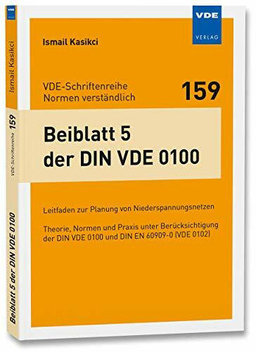 Beiblatt 5 der DIN VDE 0100: Leitfaden zur Planung von Niederspannungsnetzen Theorie, Normen und Praxis unter Berücksichtigung der DIN VDE 0100 und ... (VDE-Schriftenreihe – Normen verständlich)