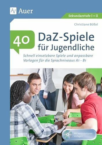 40 DaZ - Spiele für Jugendliche: Schnell einsetzbare Spiele und anpassbare Vorlagen für die Sprachniveaus A1 - B1 (5. bis 13. Klasse)