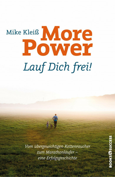 More Power - Lauf dich frei!: Vom übergewichtigen Kettenraucher zum Marathonläufer - eine Erfolgsgeschichte
