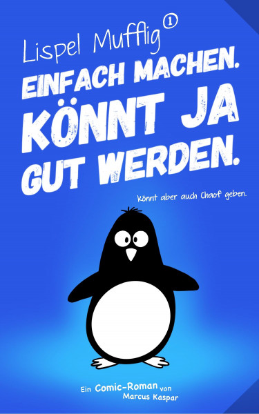 Lispel Mufflig: Einfach machen. Könnt ja gut werden.