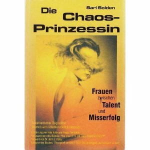 Die Chaosprinzessin: Frauen zwischen Talent und Misserfolg