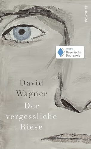 Der vergessliche Riese: Ausgezeichnet mit dem Bayerischer Buchpreis 2019. Nominiert für den Wilhelm-Raabe-Literaturpreis 2019 (Shortlist)